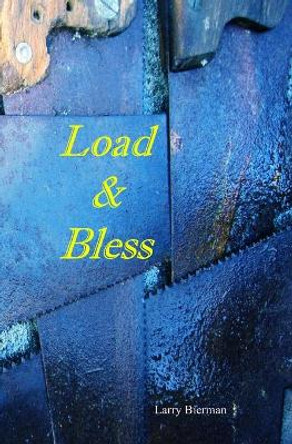 Load & Bless: Poetry by Larry G Bierman 9781702584197