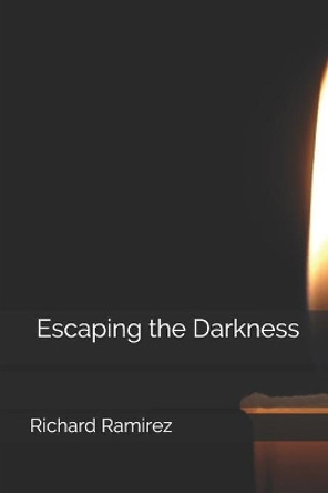 Escaping the Darkness by Richard Ramirez III 9781699270103