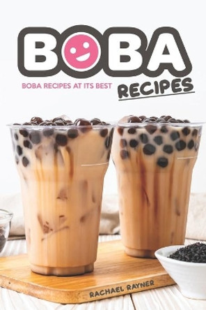 Boba Recipes: Boba Recipes at Its Best by Rachael Rayner 9781708314095