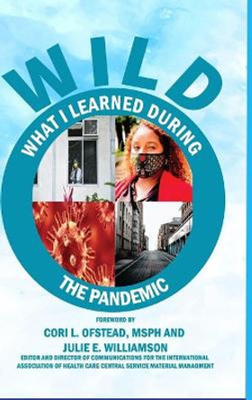 Limited Collector Edition W.I.L.D. (What I Learned During The Pandemic): Processing Principles to Help Navigate Future Pandemics by Sharon Greene-Golden 9781716358142