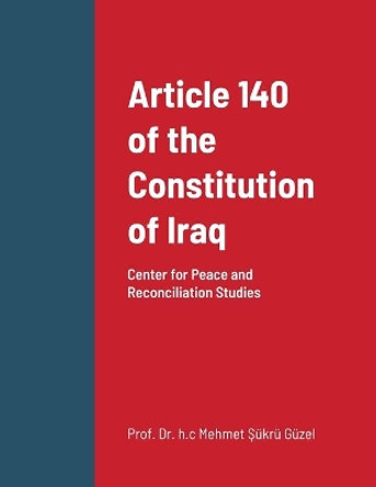 Article 140 of the Constitution of Iraq by Dr Prof H C Mehmet Sukru Guzel 9781716692345