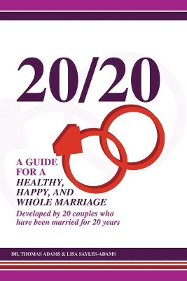 20/20 A Guide for a Healthy, Happy, and Whole Marriage: Developed by 20 Couples who have been married for 20 years by Lisa Sayles-Adams 9781716885747