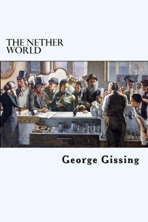 The Nether World by George Gissing 9781717021816