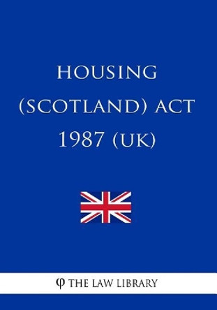 Housing (Scotland) Act 1987 by The Law Library 9781717044464