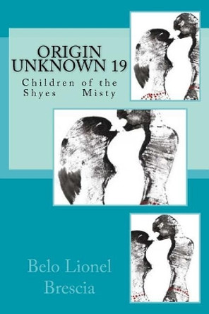 Origin Unknown 19: Children of the Shyes Misty by Belo Lionel Brescia 9781717120243