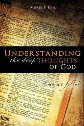 Understanding the Deep Thoughts of God by Marie F Exil 9781609570026