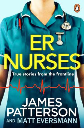 ER Nurses: True stories from the frontline by James Patterson