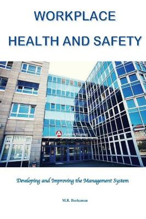 Workplace Health and Safety: Developing and Improving the Management System by M R Darhaman 9781717593504