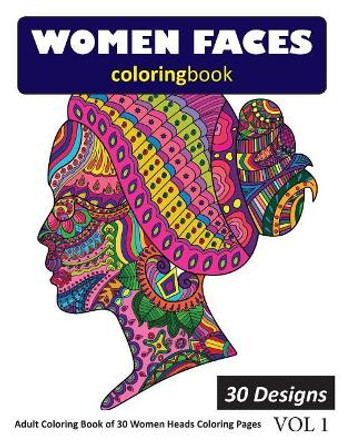 Women Faces Coloring Book: 30 Coloring Pages of Women Heads in Coloring Book for Adults (Vol 1) by Sonia Rai 9781717811462
