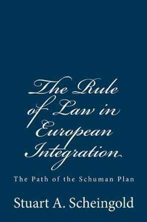 The Rule of Law in European Integration: The Path of the Schuman Plan by Stuart a Scheingold 9781610272018