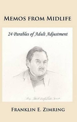 Memos from Midlife: 24 Parables of Adult Adjustment by Franklin E Zimring 9781610272995
