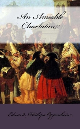 An Amiable Charlatan by Edward Phillips Oppenheim 9781719116688