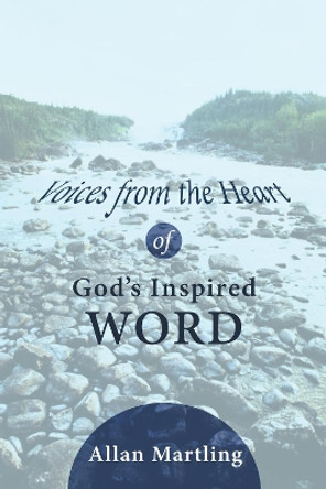 Voices from the Heart of God's Inspired Word by Allan Martling 9781610970273 Voices from the Heart of God's Inspired Word by Allan Martling 9781610970273