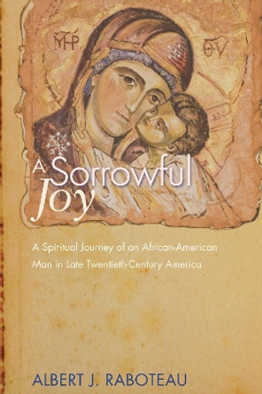 A Sorrowful Joy by Albert J Raboteau 9781610979573