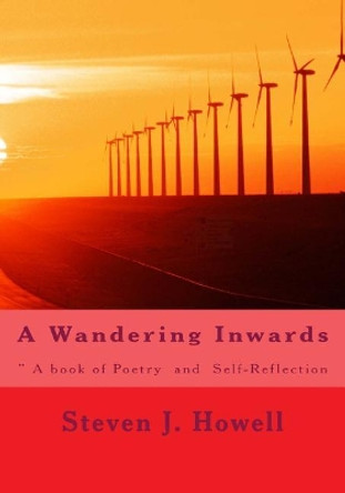 A Wandering Inwards: ? a Book of Poetry and Self-Reflection by Steven J Howell 9781719449045