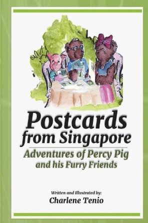 Postcards from Singapore: Adventures of Percy Pig and His Furry Friends by Charlene Tenio 9781717826169