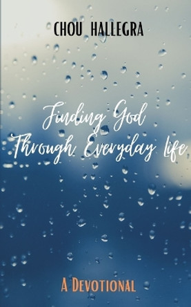 Finding God Through Everyday Life: Devotions for women by Chou Hallegra 9781717837394