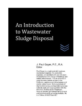 An Introduction to Wastewater Sludge Disposal by J Paul Guyer 9781717864482