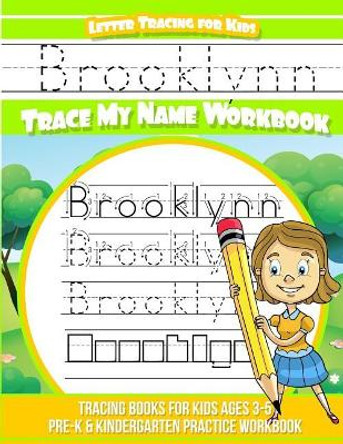 Brooklynn Letter Tracing for Kids Trace my Name Workbook: Tracing Books for Kids ages 3 - 5 Pre-K & Kindergarten Practice Workbook by Elise Garcia 9781718658806