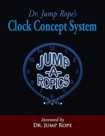 Dr. Jump Rope's Clock Concept System by Kenneth L Strachan 9781718703087