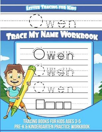 Owen Letter Tracing for Kids Trace My Name Workbook: Tracing Books for Kids Ages 3 - 5 Pre-K & Kindergarten Practice Workbook by Elise Garcia 9781719152808