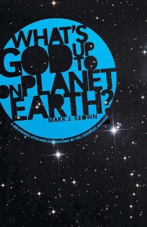 What God's Up to on Planet Earth? by Mark J Keown 9781610971324