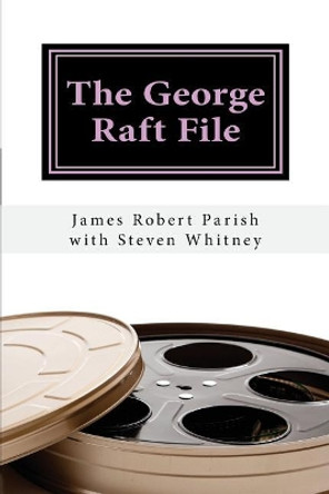 The George Raft File: The Unauthorized Biography by Steven Whitney 9781719465137