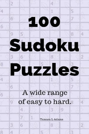 100 Sudoku Puzzles: A Wide Range of Easy to Hard by Tamara L Adams 9781720109686