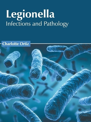 Legionella: Infections and Pathology by Charlotte Ortiz 9781639893249