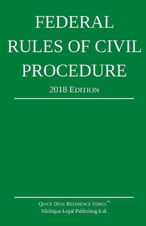 Federal Rules of Civil Procedure; 2018 Edition by Michigan Legal Publishing Ltd 9781640020191