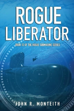 Rogue Liberator by John R Monteith 9781640620612