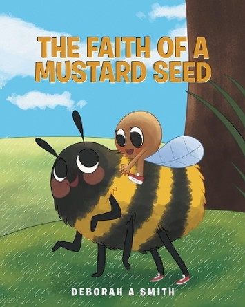 The Faith of a Mustard Seed by Deborah A Smith 9781640889491