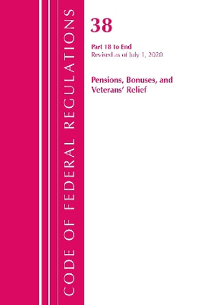 Code of Federal Regulations, Title 38 Pensions, Bonuses and Veterans' Relief 18-End, Revised as of July 1, 2020 by Office Of The Federal Register (U.S.) 9781641436526