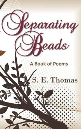Separating Beads: A Book of Poems by S E Thomas 9781641570091