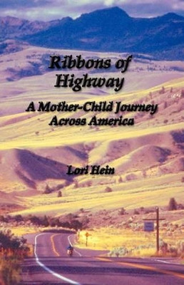 Ribbons of Highway: A Mother-Child Journey Across America by Lori Hein 9781591134534