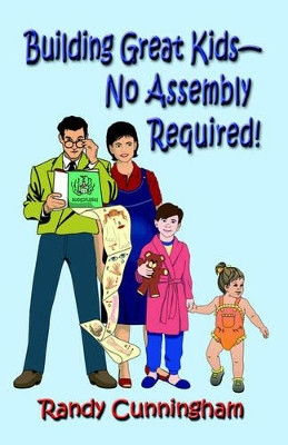 Building Great Kids-No Assembly Required! by Randy Cunningham 9781591137498