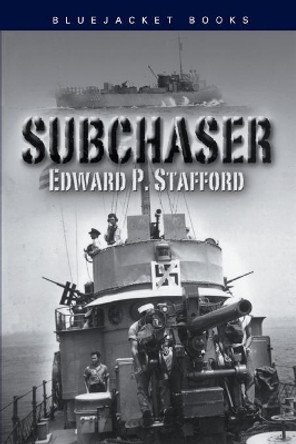 Subchaser by Edward P. Stafford 9781591147961