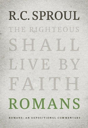 Romans: An Expositional Commentary by R. C. Sproul 9781642891881