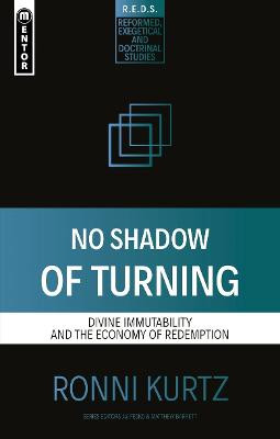 No Shadow of Turning: Divine Immutability and the Economy of Redemption by Ronni Kurtz