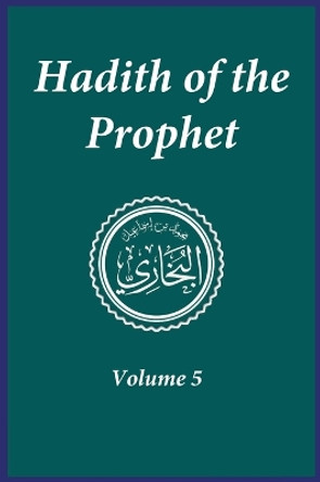 Hadith of the Prophet: Sahih Al-Bukhari: Volume (5) by Imam Al-Bukhari 9781643544403