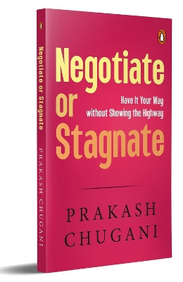 Negotiate or Satgnate: Have It Your Way without Showing the Highway by Prakash Chugani 9780143466192