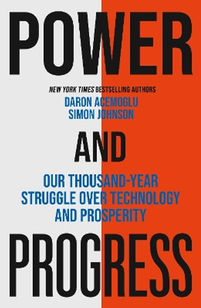 Power and Progress: Our Thousand-Year Struggle Over Technology and Prosperity by Simon Johnson 9781399804479