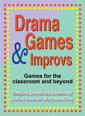 Drama Games and Improvs: Games for the Classroom and Beyond by Justine Jones 9781566082761