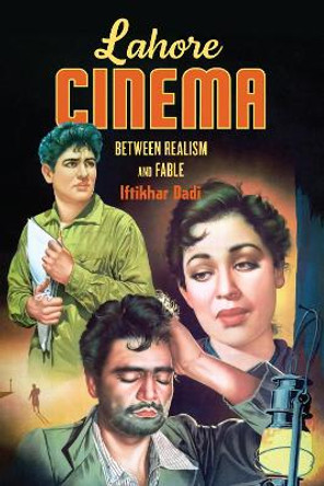 Lahore Cinema: Between Realism and Fable by Iftikhar Dadi