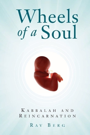 Wheels of a Soul: Reincarnation and Kabbalah by Rav P. S. Berg 9781571893017