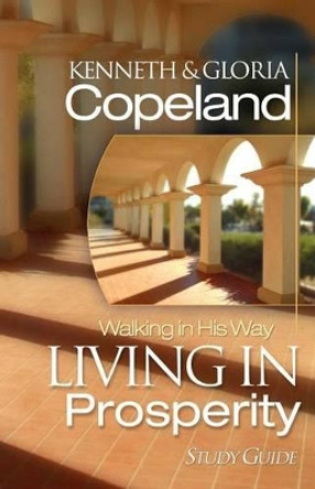 Living in Prosperity Study Guide by Kenneth Copeland 9781575627359