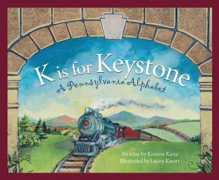 K is for Keystone: A Pennsylvania Alphabet by Kristen Kane 9781585361045