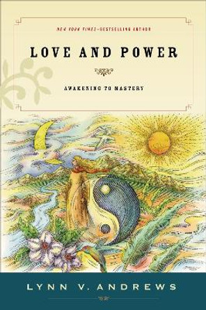 Love and Power: Awakening to Mastery by Lynn V. Andrews 9781585425754