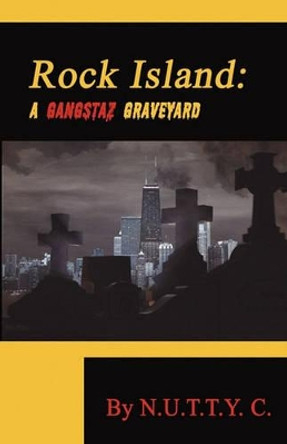 Rock Island: A Gangstaz Graveyard by N U T T y C N U T T y C 9781589097353