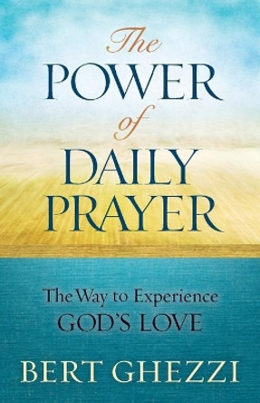 The Power of Daily Prayer: The Way to Experience God's Love by B. Ghezzi 9781593252465